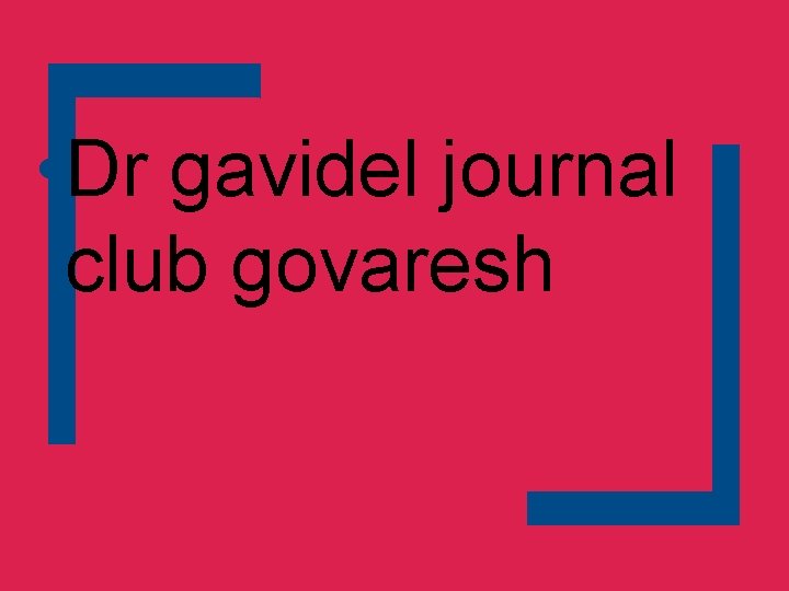  • Dr gavidel journal club govaresh 