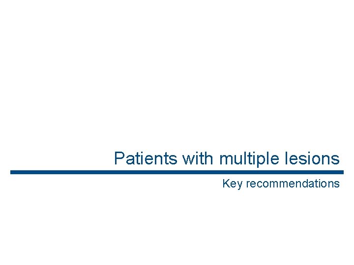 Patients with multiple lesions Key recommendations 