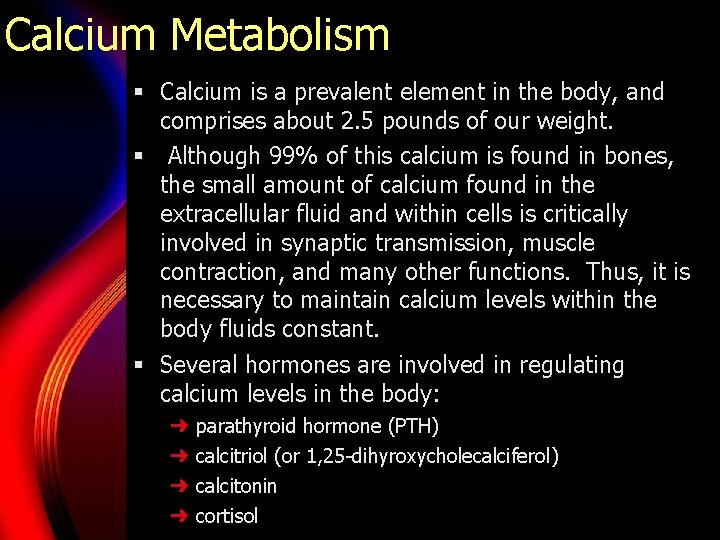 Calcium Metabolism § Calcium is a prevalent element in the body, and comprises about