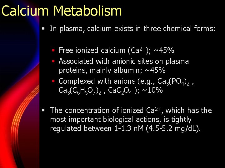 Calcium Metabolism § In plasma, calcium exists in three chemical forms: § Free ionized