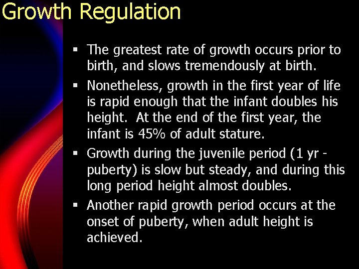 Growth Regulation § The greatest rate of growth occurs prior to birth, and slows