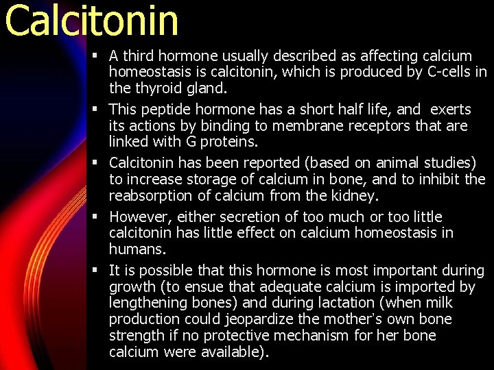 Calcitonin § A third hormone usually described as affecting calcium homeostasis is calcitonin, which