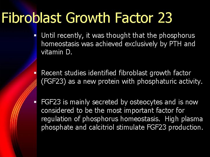 Fibroblast Growth Factor 23 § Until recently, it was thought that the phosphorus homeostasis