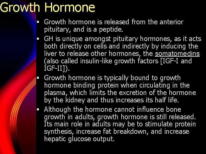 Growth Hormone § Growth hormone is released from the anterior pituitary, and is a