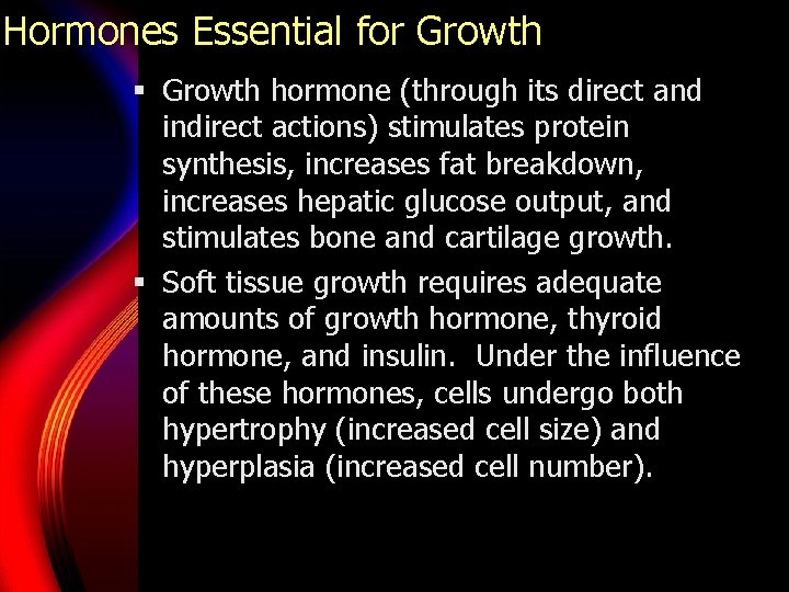 Hormones Essential for Growth § Growth hormone (through its direct and indirect actions) stimulates