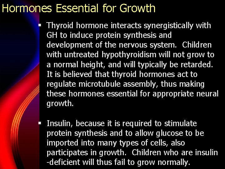 Hormones Essential for Growth § Thyroid hormone interacts synergistically with GH to induce protein