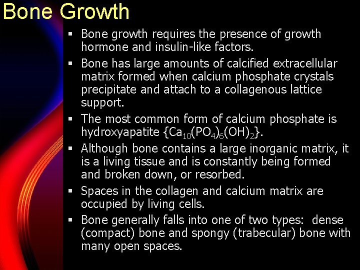 Bone Growth § Bone growth requires the presence of growth hormone and insulin-like factors.