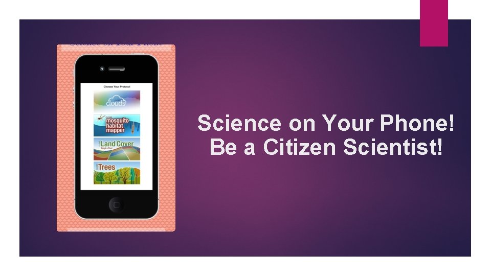 Science on Your Phone! Be a Citizen Scientist! 
