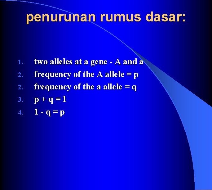 penurunan rumus dasar: 1. 2. 2. 3. 4. two alleles at a gene A