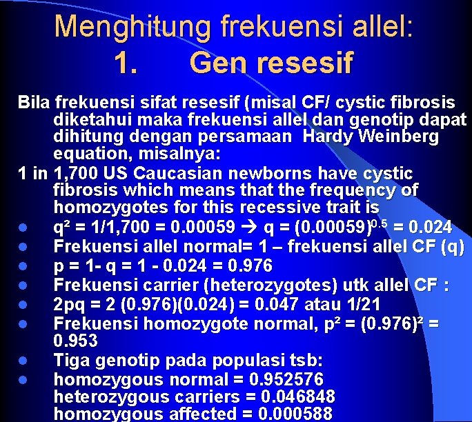 Menghitung frekuensi allel: 1. Gen resesif Bila frekuensi sifat resesif (misal CF/ cystic fibrosis