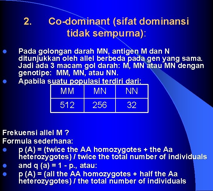 2. Co dominant (sifat dominansi tidak sempurna): l l Pada golongan darah MN, antigen