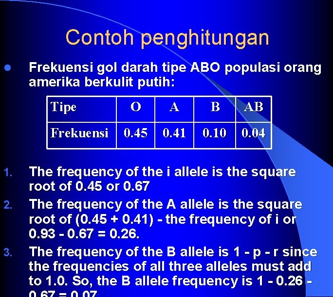 Contoh penghitungan l Frekuensi gol darah tipe ABO populasi orang amerika berkulit putih: Tipe
