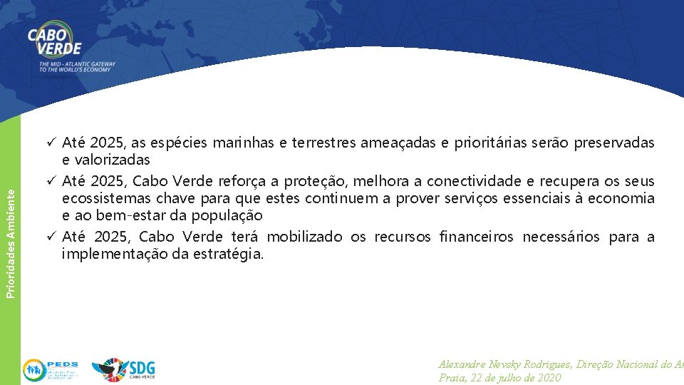 Prioridades Ambiente ü Até 2025, as espécies marinhas e terrestres ameaçadas e prioritárias serão