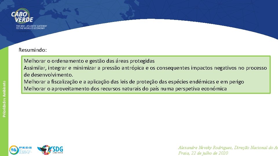 Prioridades Ambiente Resumindo: Melhorar o ordenamento e gestão das áreas protegidas Assimilar, integrar e