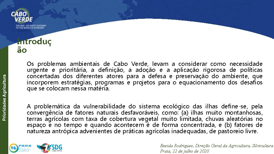 Prioridades Agricultura Introduç ão Os problemas ambientais de Cabo Verde, levam a considerar como