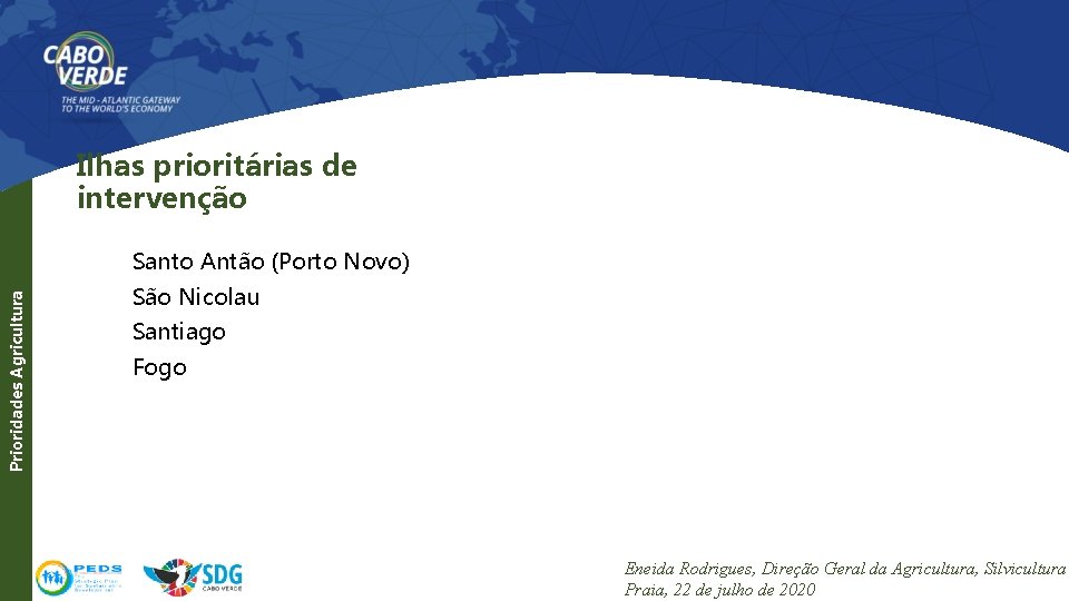 Ilhas prioritárias de intervenção Prioridades Agricultura Santo Antão (Porto Novo) São Nicolau Santiago Fogo