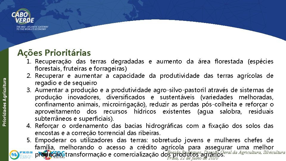 Prioridades Agricultura Ações Prioritárias 1. Recuperação das terras degradadas e aumento da área florestada