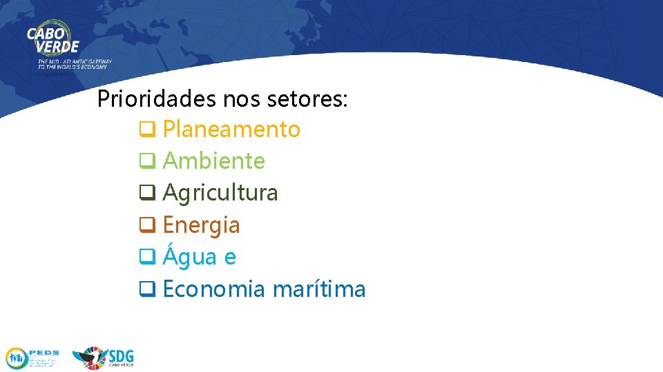 Prioridades nos setores: q Planeamento q Ambiente q Agricultura q Energia q Água e