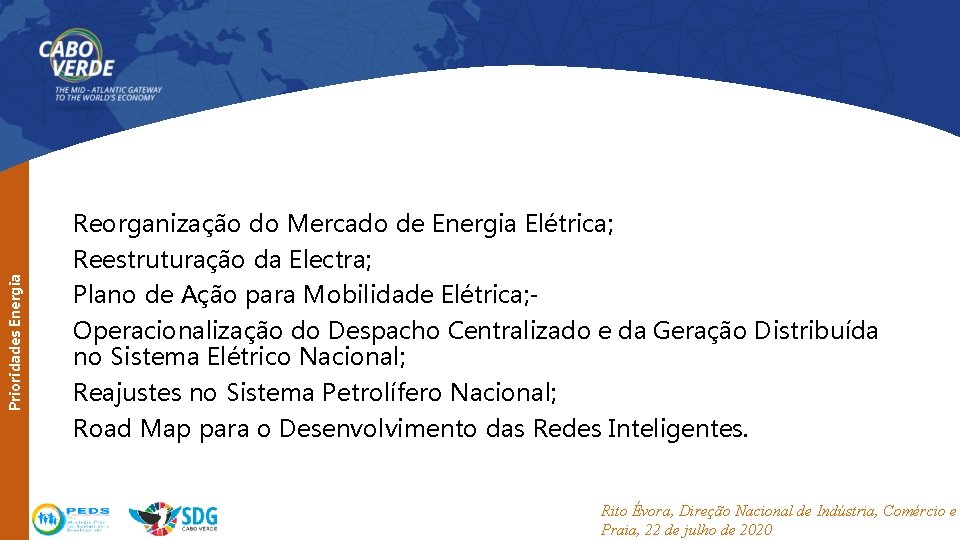 Prioridades Energia Reorganização do Mercado de Energia Elétrica; Reestruturação da Electra; Plano de Ação