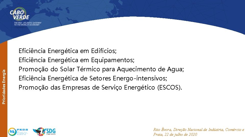 Prioridades Energia Eficiência Energética em Edifícios; Eficiência Energética em Equipamentos; Promoção do Solar Térmico