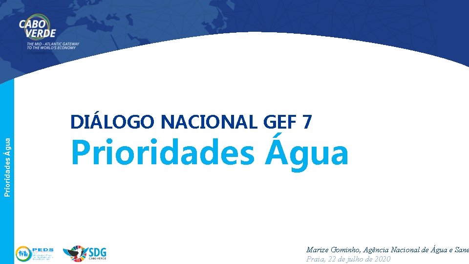 Prioridades Água DIÁLOGO NACIONAL GEF 7 Prioridades Água Marize Gominho, Agência Nacional de Água
