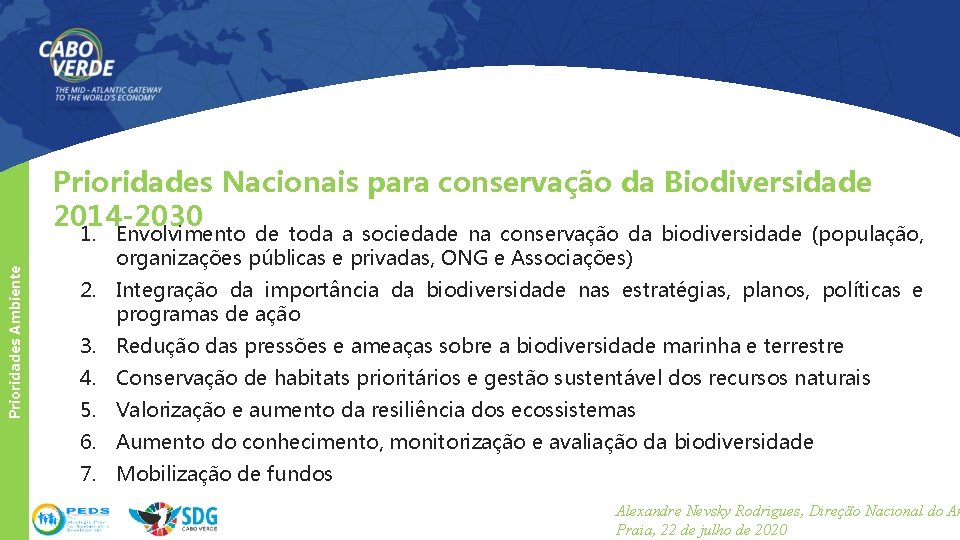 Prioridades Ambiente Prioridades Nacionais para conservação da Biodiversidade 2014 -2030 1. Envolvimento de toda