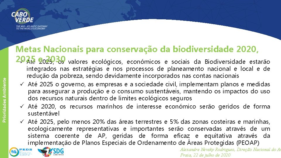 Prioridades Ambiente Metas Nacionais para conservação da biodiversidade 2020, 2025 2030 ü Até e