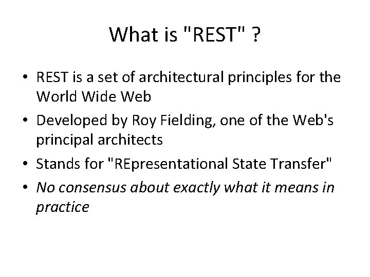 What is "REST" ? • REST is a set of architectural principles for the