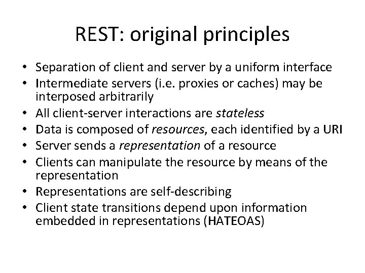 REST: original principles • Separation of client and server by a uniform interface •
