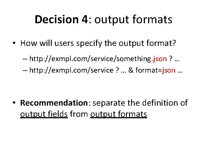 Decision 4: output formats • How will users specify the output format? – http: