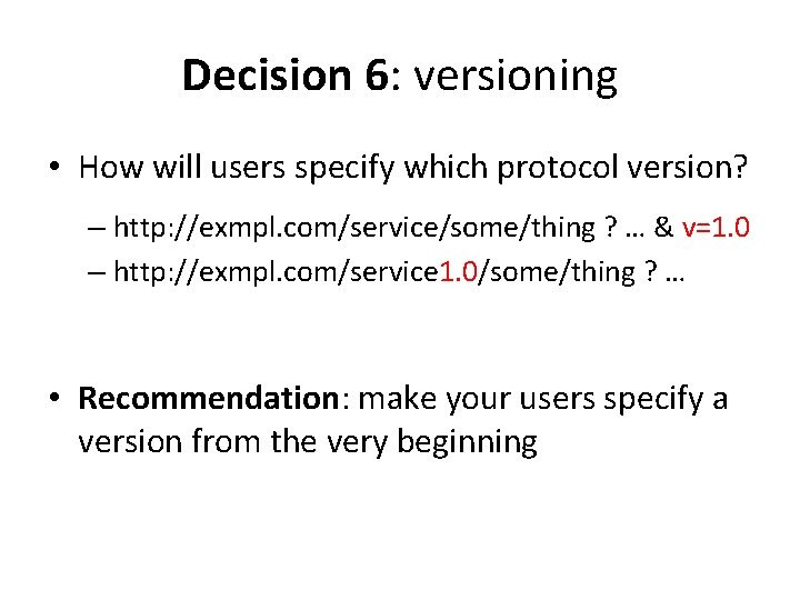 Decision 6: versioning • How will users specify which protocol version? – http: //exmpl.
