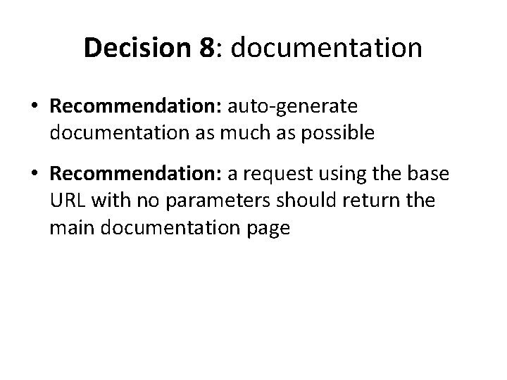 Decision 8: documentation • Recommendation: auto-generate documentation as much as possible • Recommendation: a