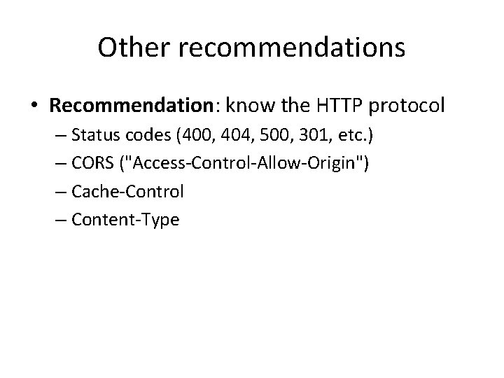 Other recommendations • Recommendation: know the HTTP protocol – Status codes (400, 404, 500,