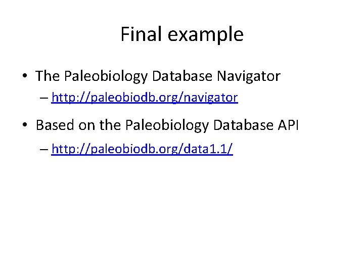 Final example • The Paleobiology Database Navigator – http: //paleobiodb. org/navigator • Based on