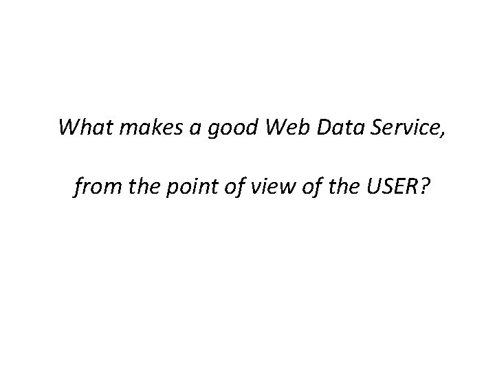 What makes a good Web Data Service, from the point of view of the
