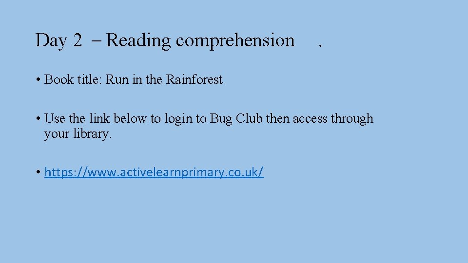 Day 2 – Reading comprehension . • Book title: Run in the Rainforest •