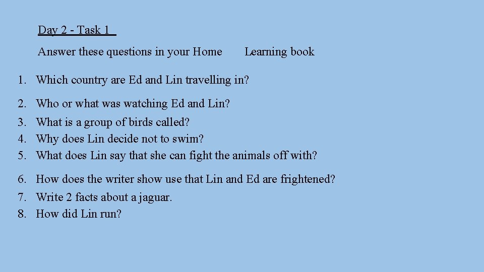 Day 2 - Task 1 Answer these questions in your Home Learning book 1.