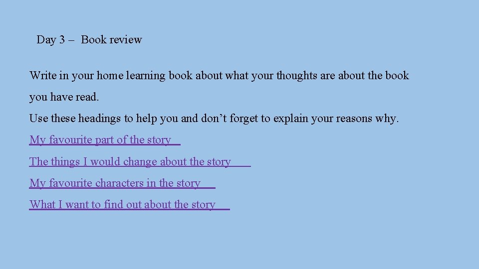 Day 3 – Book review Write in your home learning book about what your