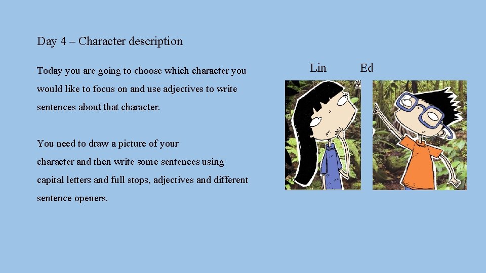 Day 4 – Character description Today you are going to choose which character you