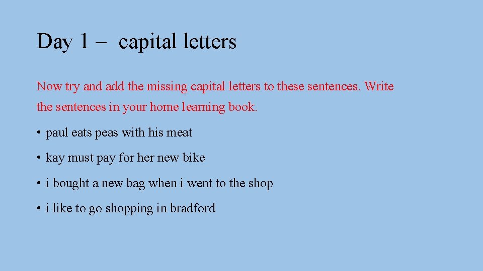 Day 1 – capital letters Now try and add the missing capital letters to