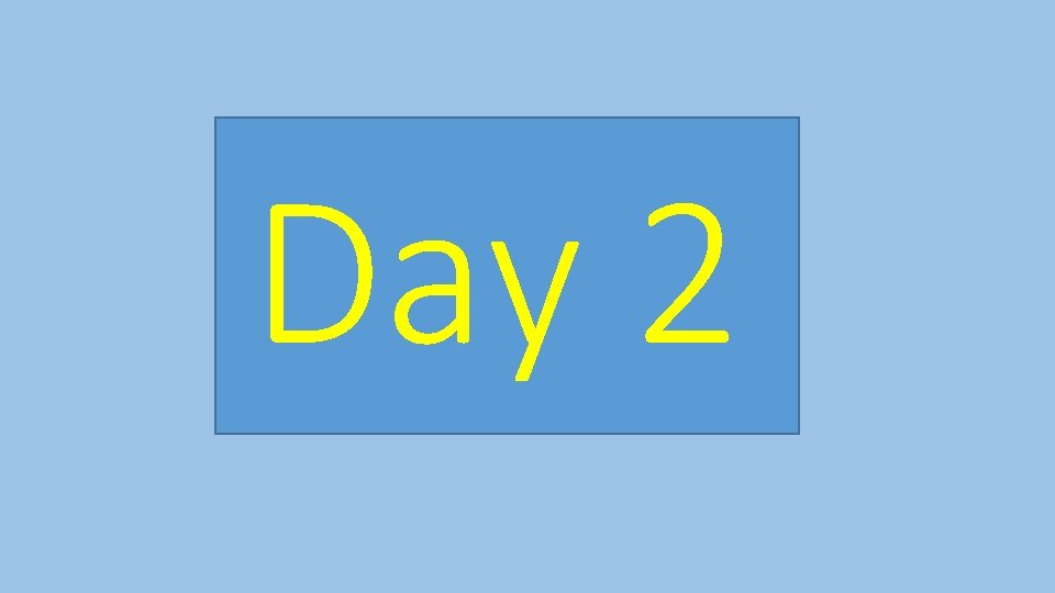 Day 2 