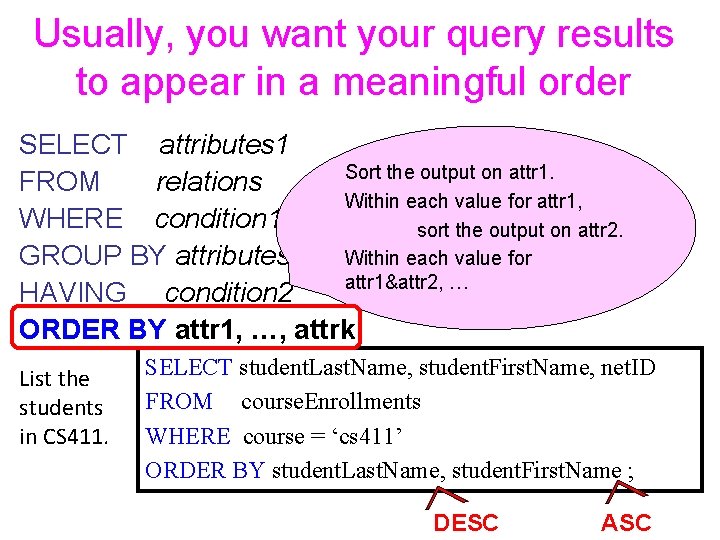Usually, you want your query results to appear in a meaningful order SELECT attributes