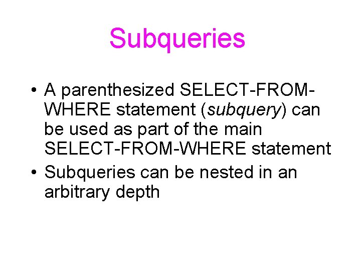 Subqueries • A parenthesized SELECT-FROMWHERE statement (subquery) can be used as part of the