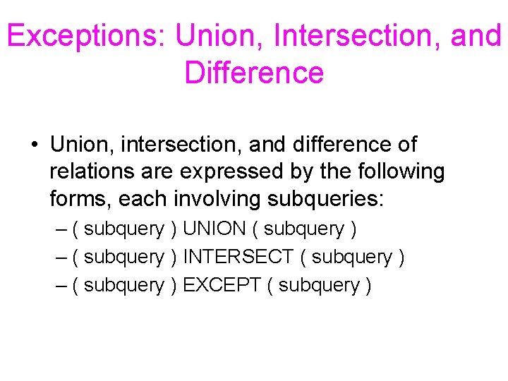 Exceptions: Union, Intersection, and Difference • Union, intersection, and difference of relations are expressed