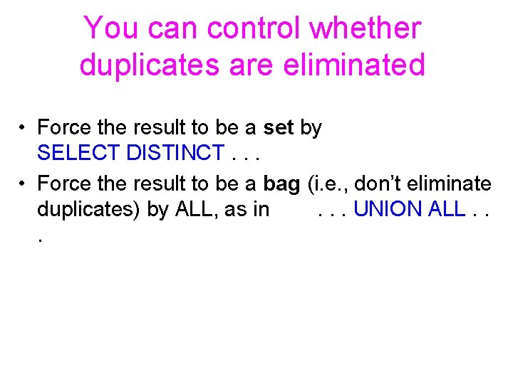 You can control whether duplicates are eliminated • Force the result to be a