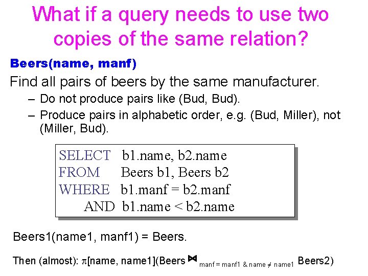 What if a query needs to use two copies of the same relation? Beers(name,