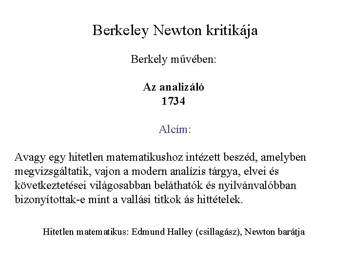 Berkeley Newton kritikája Berkely művében: Az analizáló 1734 Alcím: Avagy egy hitetlen matematikushoz intézett