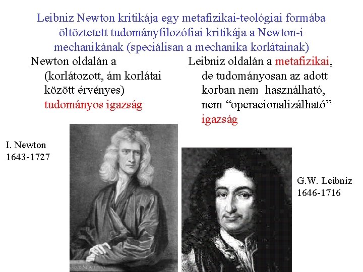 Leibniz Newton kritikája egy metafizikai-teológiai formába öltöztetett tudományfilozófiai kritikája a Newton-i mechanikának (speciálisan a