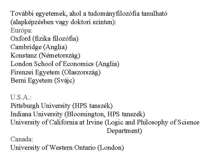 További egyetemek, ahol a tudományfilozófia tanulható (alapképzésben vagy doktori szinten): Európa: Oxford (fizika filozófia)