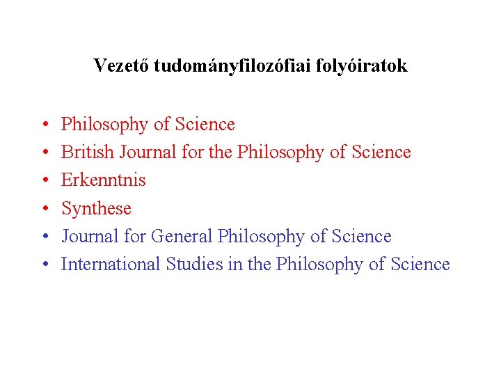 Vezető tudományfilozófiai folyóiratok • • • Philosophy of Science British Journal for the Philosophy